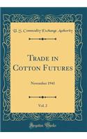 Trade in Cotton Futures, Vol. 2: November 1941 (Classic Reprint)