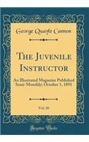 The Juvenile Instructor, Vol. 26: An Illustrated Magazine Published Semi-Monthly; October 1, 1891 (Classic Reprint): An Illustrated Magazine Published Semi-Monthly; October 1, 1891 (Classic Reprint)