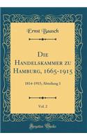 Die Handelskammer zu Hamburg, 1665-1915, Vol. 2: 1814-1915; Abteilung 1 (Classic Reprint)