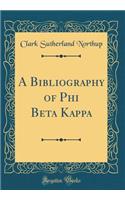 A Bibliography of Phi Beta Kappa (Classic Reprint)