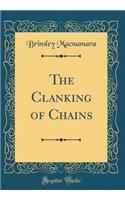 The Clanking of Chains (Classic Reprint)