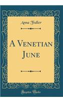 A Venetian June (Classic Reprint)