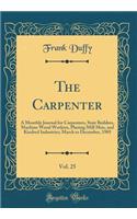 The Carpenter, Vol. 25: A Monthly Journal for Carpenters, Stair Builders, Machine Wood Workers, Planing Mill Men, and Kindred Industries; March to December, 1905 (Classic Reprint)