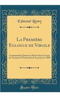 La Première Eglogue de Virgile: Commentaire Donné en Partie dans le Cours de Vacances à l'Université de Louvain en 1909 (Classic Reprint)
