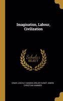 Imagination, Labour, Civilization