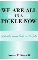 We Are All in a Pickle Now: Social and Economic Heresy... the Truth