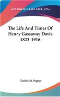 Life And Times Of Henry Gassaway Davis 1823-1916