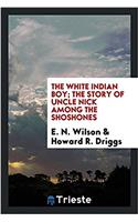 THE WHITE INDIAN BOY; THE STORY OF UNCLE
