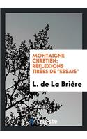 Montaigne chrï¿½tien; rï¿½flexions tirï¿½es de 
