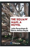 The Squaw Man; A Novel by Julie Opp Faversham