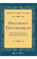 Documents Diplomatiques: Affaires d'Orient; Affaire de Crête, Conflit Gréco-Turc; Situation de l'Empire Ottoman; Février-Mai, 1897 (Classic Reprint)