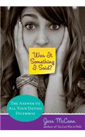Was It Something I Said?: The Answer to All Your Dating Dilemmas