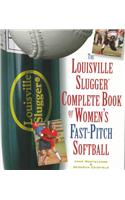 The Louisville Slugger Complete Book of Women's Fast-Pitch Softball