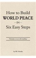 How to Build World Peace in Six Easy Steps