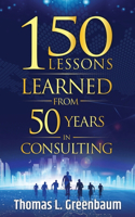 150 Lessons Learned from 50 Years in Consulting