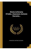 Storia Letteraria D'italia...francesco Antonio Zaccaria...