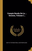 Compte Rendu De La ... Session, Volume 1...