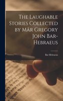 Laughable Stories Collected by Mâr Gregory John Bar-Hebraeus