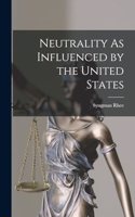 Neutrality As Influenced by the United States