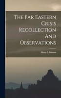 Far Eastern Crisis Recollection And Observations