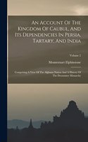 Account Of The Kingdom Of Caubul, And Its Dependencies In Persia, Tartary, And India