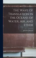 Wave of Translation in the Oceans of Water, Air, and Ether