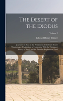 Desert of the Exodus: Journeys on Foot in the Wilderness of the Forty Years' Wanderings: Undertaken in Connexion With the Ordnance Survey of Sinai, and the Palestine Expl