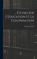 ... Études Sur L'éducation Et La Colonisation