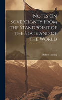 Notes On Sovereignty From the Standpoint of the State and of the World