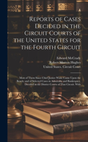 Reports of Cases Decided in the Circuit Courts of the United States for the Fourth Circuit; Most of Them Since Chief Justice Waite Came Upon the Bench; and of Selected Cases in Admiralty and Bankruptcy, Decided in the District Courts of That Circui