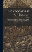 Apocalypse of Baruch: Translated From the Syriac, Chapters I.-Lxxvii. From the Sixth Cent. Ms. in the Ambrosian Library of Milan and Chapters Lxxviii.-Lxxxvii.--The Epist