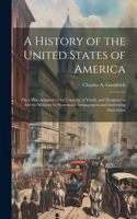 History of the United States of America: On a Plan Adapted to the Capacity of Youth, and Designed to aid the Memory by Systematic Arrangement and Interesting Association