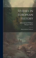 Studies in European History; Being Academical Addresses