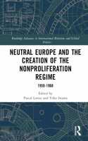 Neutral Europe and the Creation of the Nonproliferation Regime