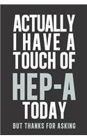 Actually I have a touch of HEP- A
