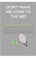 Don't Make Me Come To The Net: Tennis Notebook for Tennis Players and Enthusiasts, Tennis Player Gift, Tennis Coach Journal, Tennis Book for Girls, Girls Tennis Coach Gift, Women'