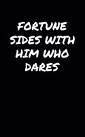 Fortune Sides With Him Who Dares