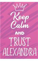 Keep Calm And Trust Alexandra