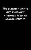 The Quickest Way To Get Someone's Attention Is To No Longer Want It