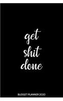 Get Shit Done Budget Planner 2020: Expense Tracker and Bill Organizer Book Inspirational Dated(1 Budgeting Notebook, Keeper and Journal)