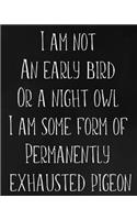 I Am Not an Early Bird or a Night Owl I Am Some Form of Permanently Exhausted Pigeon: Academic Planner July 2019- June 2020 Weekly and Monthly Organizer with Notes and Inspirational Quotes