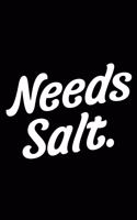 Needs Salt.