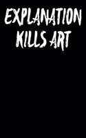 Explanation Kills Art: Wide Ruled Journal 6x9 120 Pages