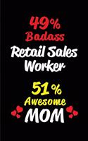 49% Badass Retail Sales Worker 51% Awesome Mom: Blank Lined 6x9 Keepsake Journal/Notebooks for Mothers Day Birthday, Anniversary, Christmas, Thanksgiving, Holiday or Any Occasional Gifts for Mothe