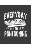 Everyday I Am Pontooning: Pontoon Captain Notebook. 8.5 X 11 Size 120 Lined Pages Pontoon Captain Gifts. Pontooning Gifts. Boat Notebook Boat Journal. Boating Gifts for Men W