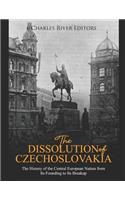 The Dissolution of Czechoslovakia: The History of the Central European Nation from Its Founding to Its Breakup