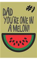 Dad You Are One in a Melon: Blank Journal Notebook with Lined Pages for All The Morning or Any Dad or Father figure for Writing, Drawing and Keeping Track of All The Things a P