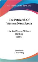 Patriarch Of Western Nova Scotia: Life And Times Of Harris Harding (1866)