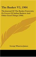 The Basket V2, 1904: The Journal of the Basket Fraternity or Lovers of Indian Baskets and Other Good Things (1904)