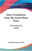 Select Translations From The Greek Minor Poets: With Notes, Etc. (1838)